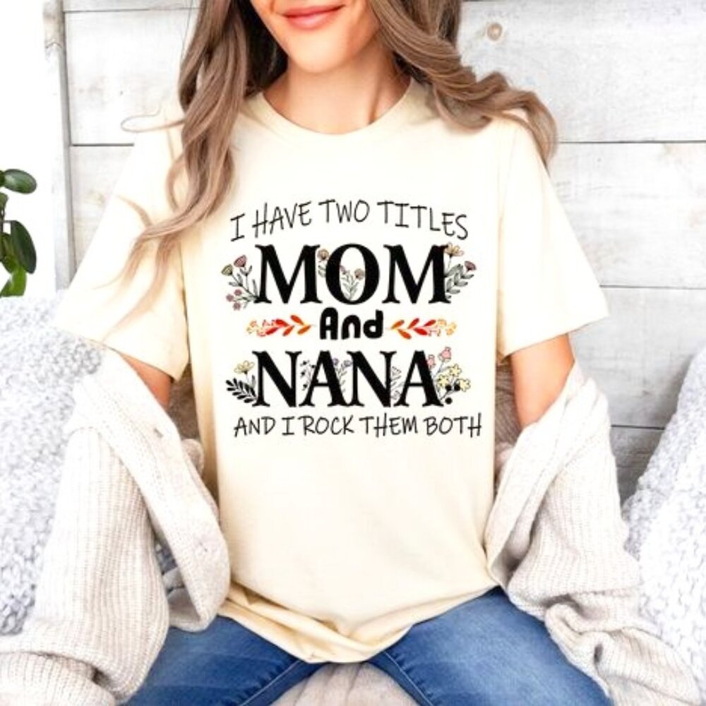 I Have Two Title Mama and Nana Shirt, Nana Shirts, Funny Nana Shirt